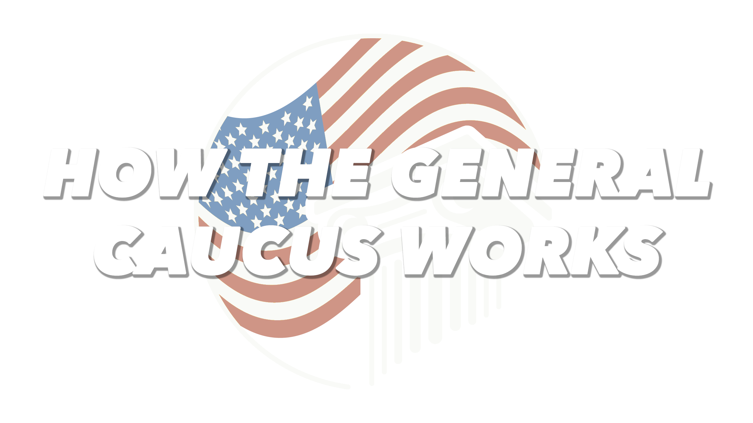How The General Caucus Works